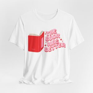 The Book Was Better Tee - Unisex Jersey Short Sleeve Shirt for Book Lovers